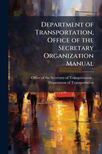 Department of Transportation Office of the Secretary Organization Manual