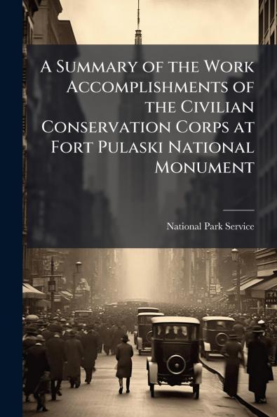 A Summary of the Work Accomplishments of the Civilian Conservation Corps at Fort Pulaski National Monument