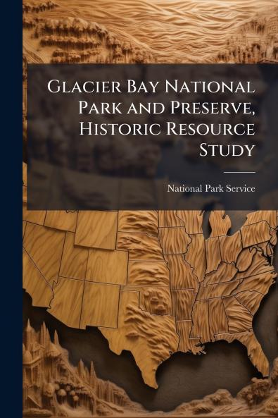 Glacier Bay National Park and Preserve Historic Resource Study