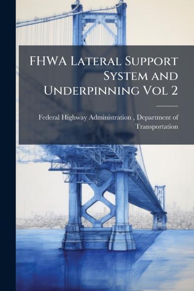FHWA Lateral Support System and Underpinning Vol 2