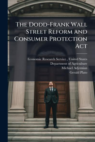 The Dodd-Frank Wall Street Reform and Consumer Protection Act