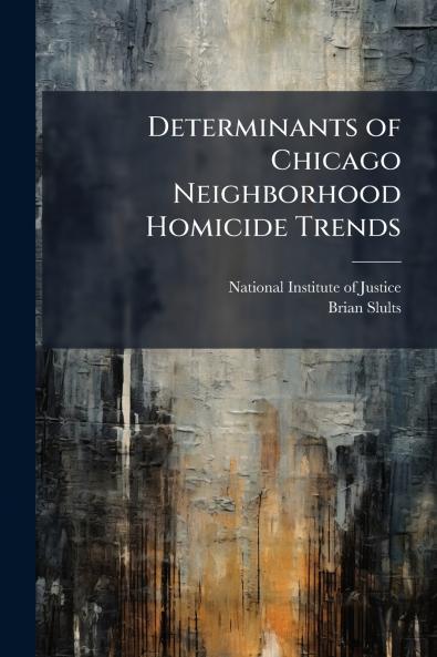 Determinants of Chicago Neighborhood Homicide Trends
