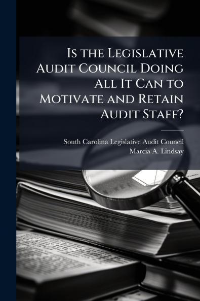 Is the Legislative Audit Council Doing All It Can to Motivate and Retain Audit Staff?
