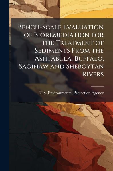 Bench-Scale Evaluation of Bioremediation for the Treatment of Sediments From the Ashtabula Buffalo Saginaw and Sheboytan Rivers