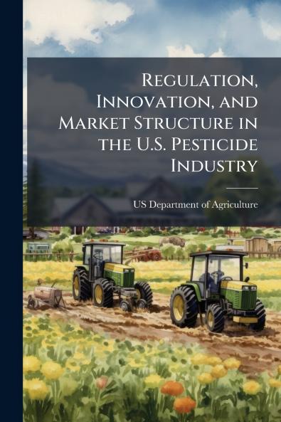 Regulation Innovation and Market Structure in the U.S. Pesticide Industry