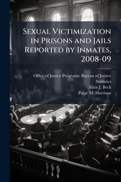 Sexual Victimization in Prisons and Jails Reported by Inmates 2008-09