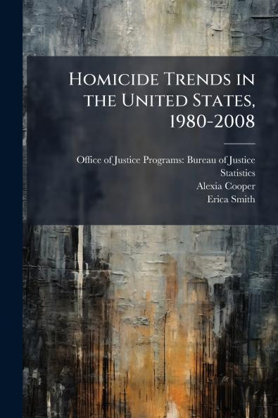 Homicide Trends in the United States 1980-2008