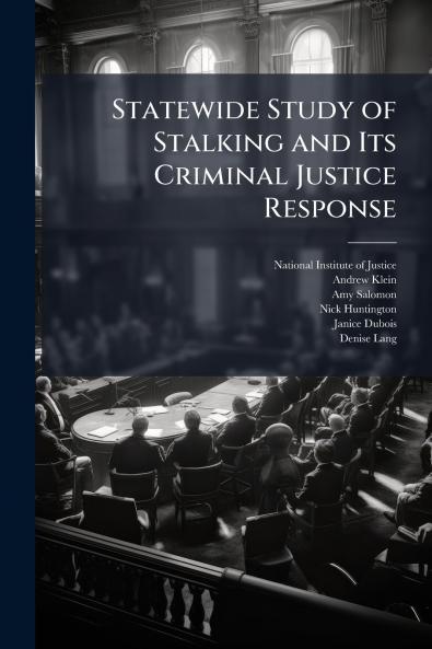 Statewide Study of Stalking and Its Criminal Justice Response