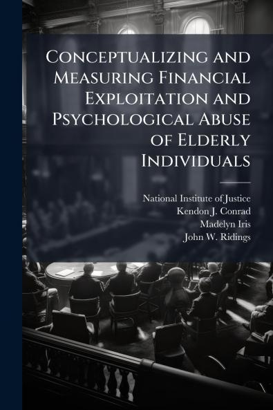 Conceptualizing and Measuring Financial Exploitation and Psychological Abuse of Elderly Individuals