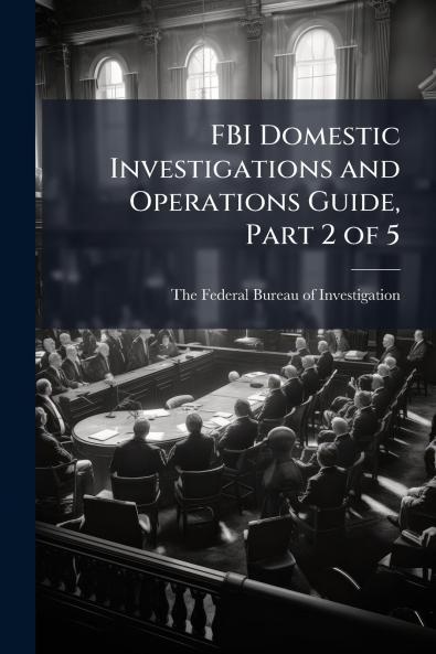FBI Domestic Investigations and Operations Guide Part 2 of 5