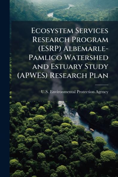 Ecosystem Services Research Program (ESRP) Albemarle-Pamlico Watershed and Estuary Study (APWES) Research Plan