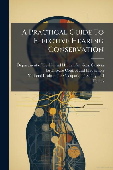A Practical Guide To Effective Hearing Conservation