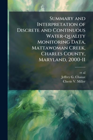 Summary and Interpretation of Discrete and Continuous Water-quality Monitoring Data Mattawoman Creek Charles County Maryland 2000-11