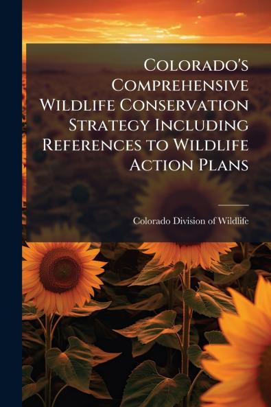 Colorado's Comprehensive Wildlife Conservation Strategy Including References to Wildlife Action Plans