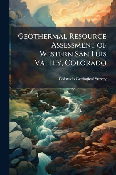 Geothermal Resource Assessment of Western San Luis Valley Colorado