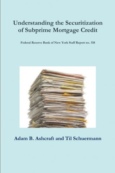 Understanding the Securitization of Subprime Mortgage Credit