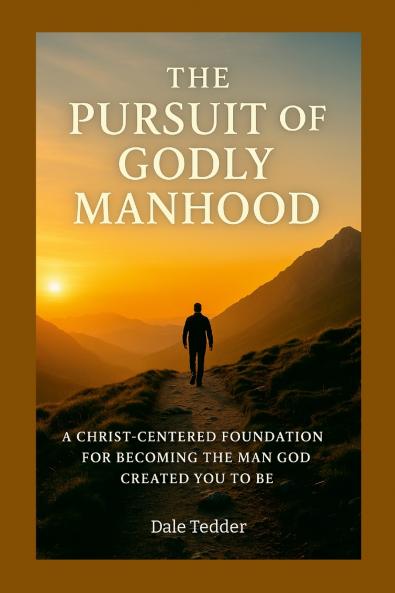 The Pursuit of Godly Manhood