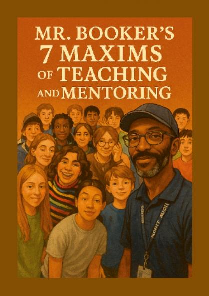 Mr. Booker's Seven Maxims of Teaching