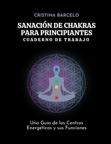 Sanación de Chakras para Principiantes Cuaderno de Trabajo