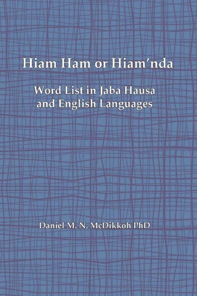 Hiam Ham or Hiam'nda - A Word List and Phrases in Jaba Hausa and English Languages