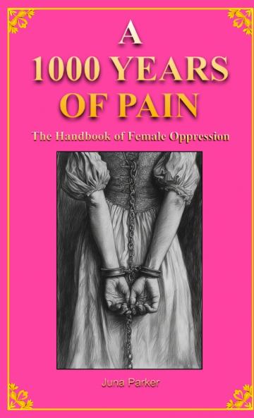 A  1000 YEARS OF PAIN The Handbook of Female Oppression