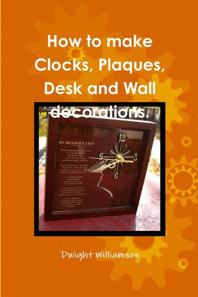 How to make Clocks Plaques Desk and Wall decorations.