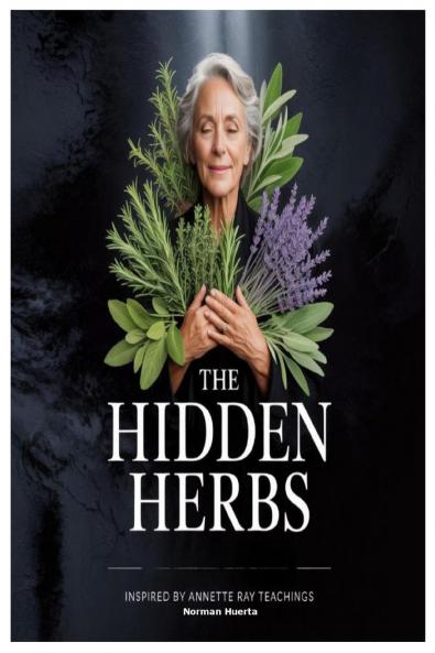 The Hidden Herbs Inspired by Annette Ray Teachings