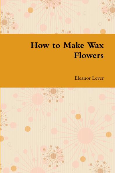 How to Make Wax Flowers