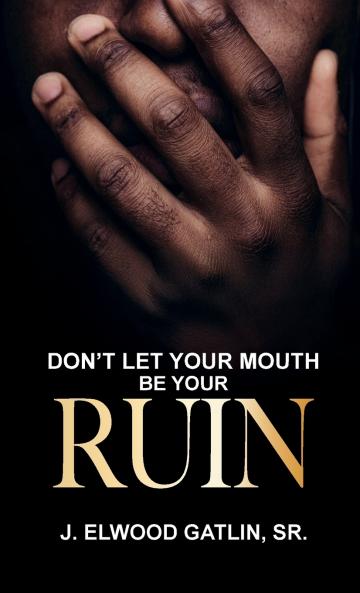 Don't Let Your Mouth Be Your Ruin
