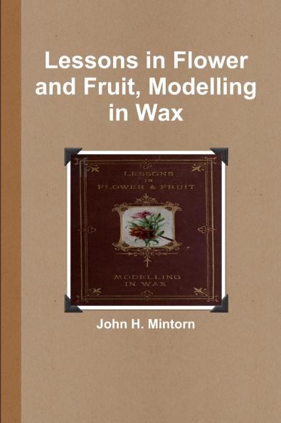 Lessons in Flower and Fruit Modelling in Wax