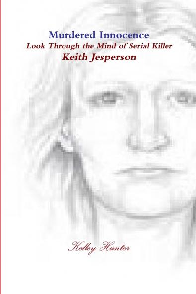 Murdered innocence Look through the eyes of serial killer Keith Jesperson
