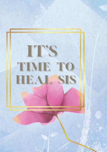 IT'S TIME TO HEAL SIS JOURNAL