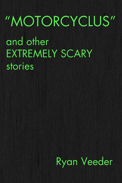 MOTORCYCLUS and Other Extremely Scary Stories