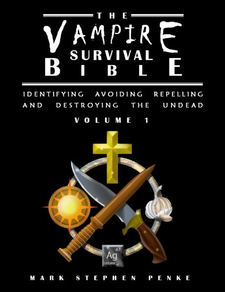 The Vampire Survival Bible - Identifying Avoiding Repelling and Destroying The Undead - Volume 1