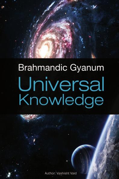 Brahmandic Gyanum [Universal Knowledge]