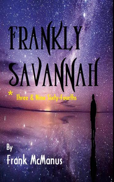 Frankly Savannah *Three and Nine Sixty-Fourths