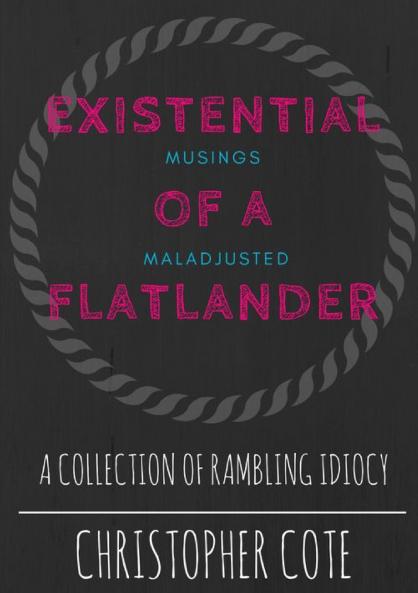 Existential Musings Of A Maladjusted Flatlander