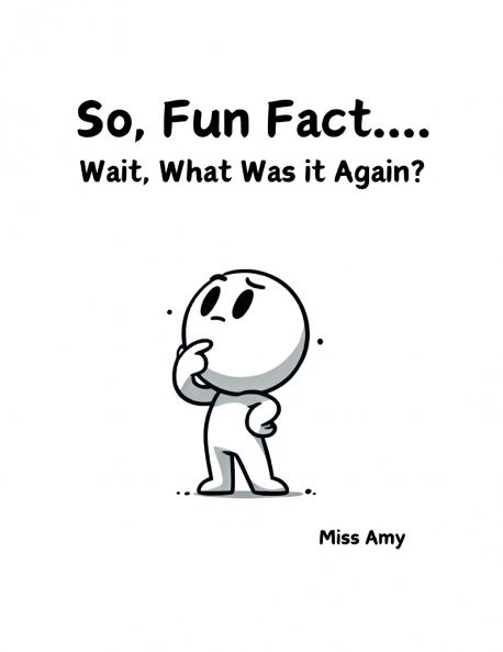 So Fun Fact...Wait What Was it Again?
