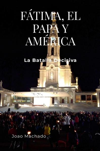 FÁTIMA EL PAPA Y AMÉRICA