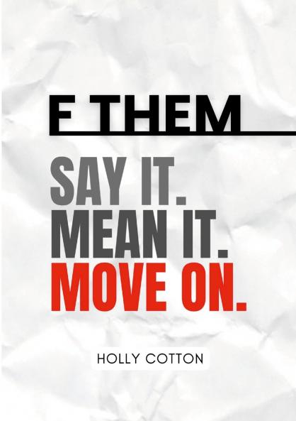 F Them. Say it. Mean it. Move on.