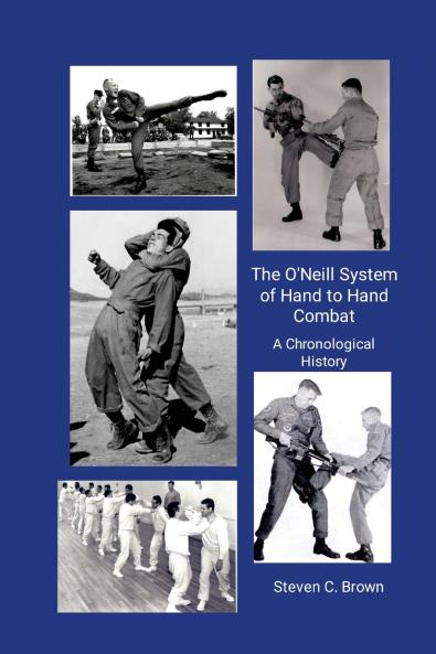 The O'Neill System of Hand to Hand Combat.  A Chronological History