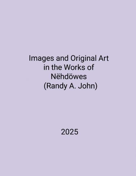 Images and Original Art  in the Works of  Nëhdöwes (Randy A. John)