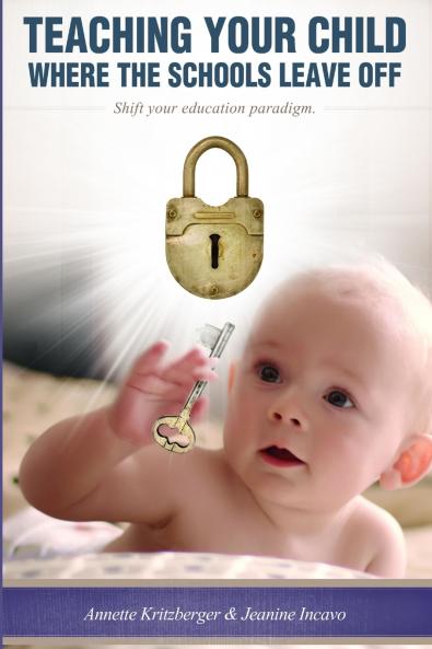 Teaching Your Child Where the Schools Leave Off Shifting Your Education Paradigm