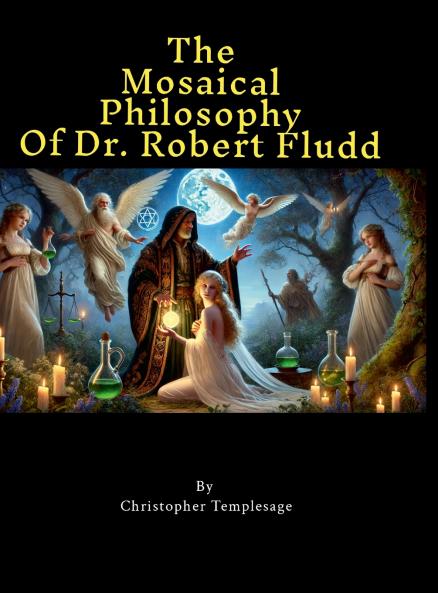The Mosaical Philosophy of Dr. Robert Fludd