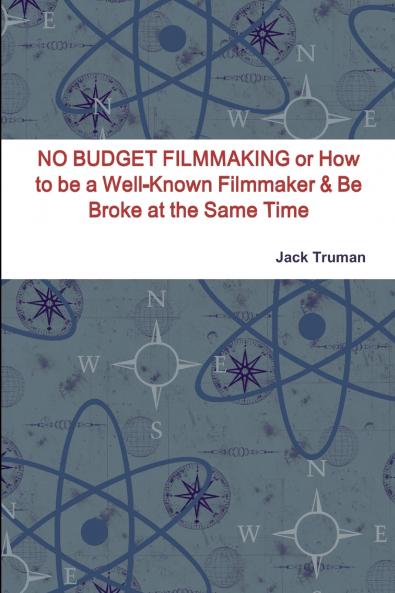 NO BUDGET FILMMAKING or How to be a Well-Known Filmmaker & Be Broke at the Same Time