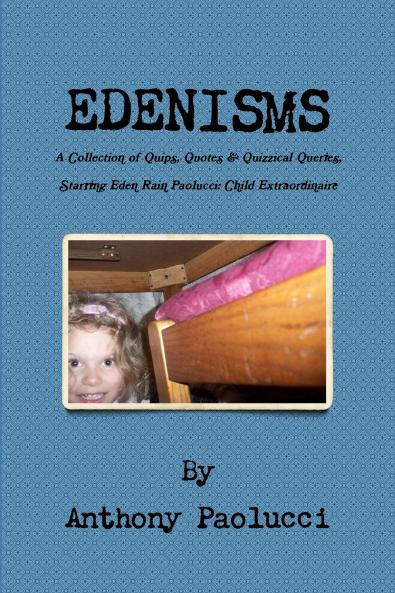 EDENISMS A Collection of Quips Quotes & Quizzical Queries Starring Eden Rain Paolucci