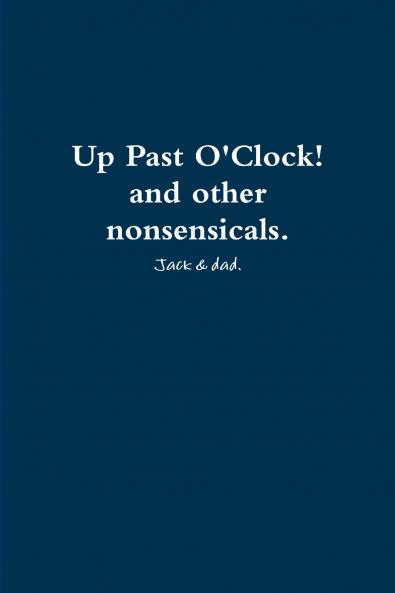 Up Past O'Clock! and other nonsensicals.