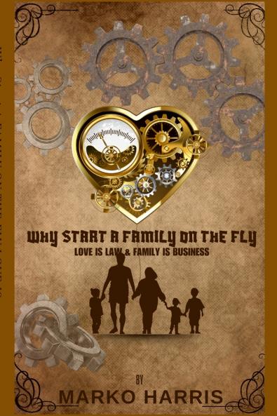Why Start A Family On The? Family Is Business and Love Is Law!
