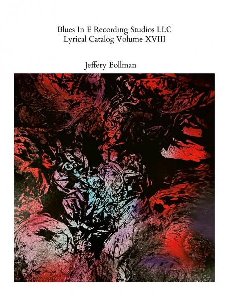 Blues In E Recording Studios LLC Lyrical Catalog Volume XVIII