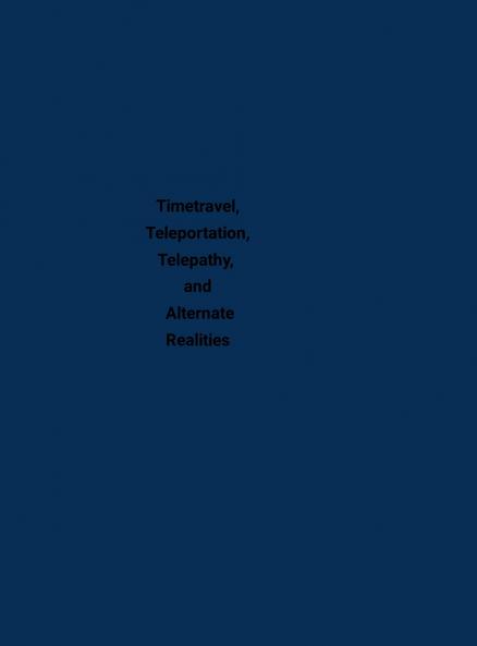 Timetravel Teleportation Telepathy and Alternate Realities